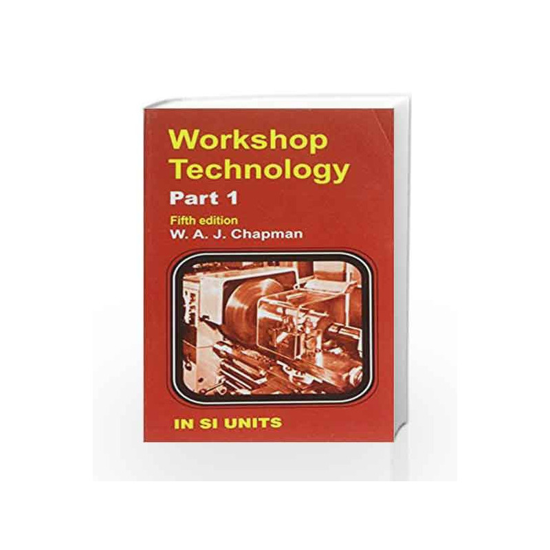 Workshop Technology, Vol. I by W. A. J. Chapman Book-9788123904016