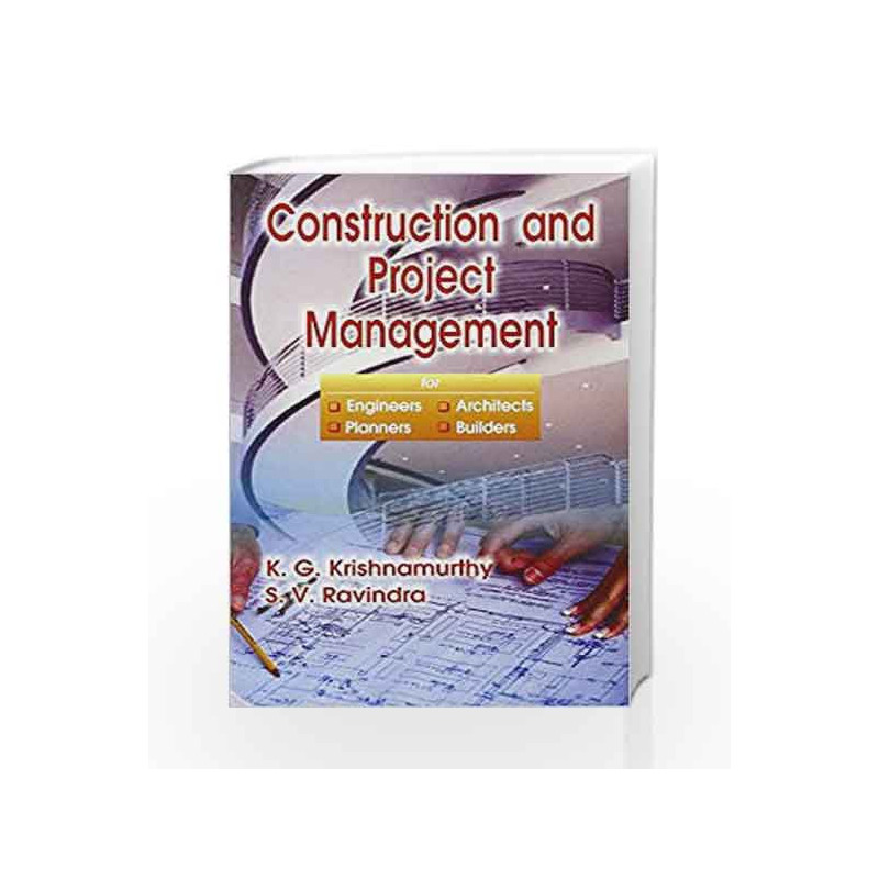 Construction and Project Management for Engineers, Architects, Planners and Builders by K.G. Krishnamurthy Book-9788123916316