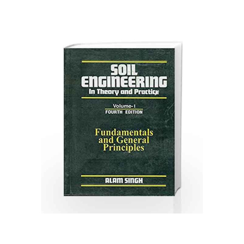 Soil Engineering: v. 1: Funda. General Principles: 0 by Alam Singh Book-9788123902760