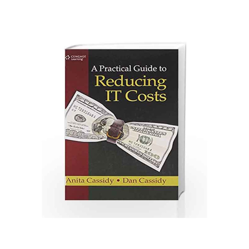 A Practical Guide to Reducing IT Costs by Anita Cassidy Book-9788131522103