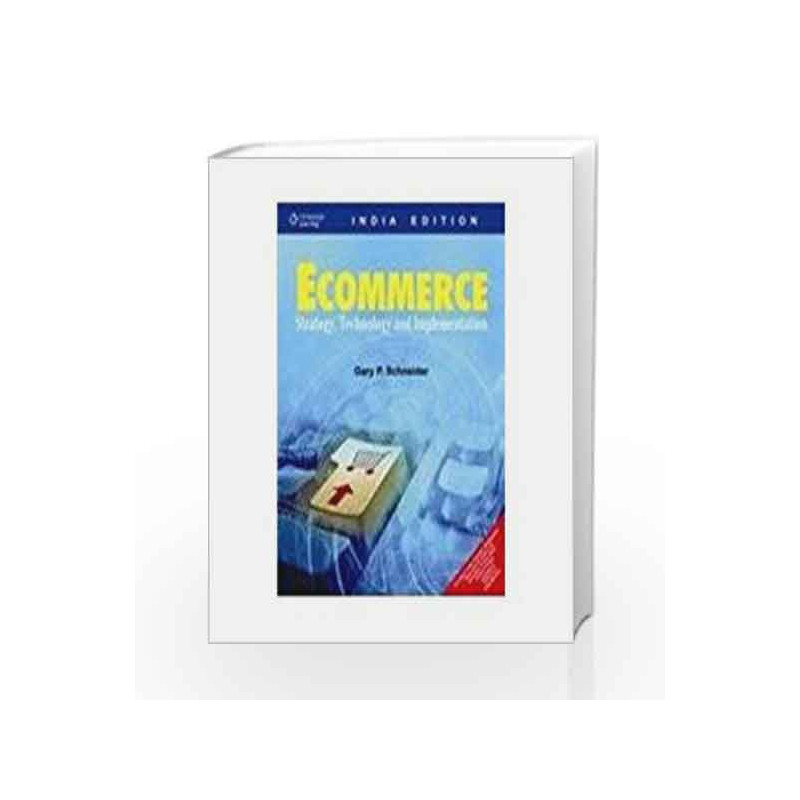 e-Commerce: Strategy, Technology and Implementation by Gary P. Schneider - University of San Diego Book-9788131505335