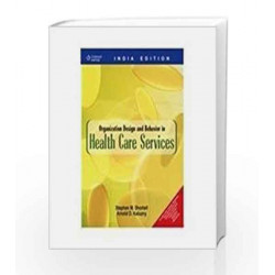 Organization Design and Behavior in Health Care Services by Stephen M. Shortell Book-9788131507469