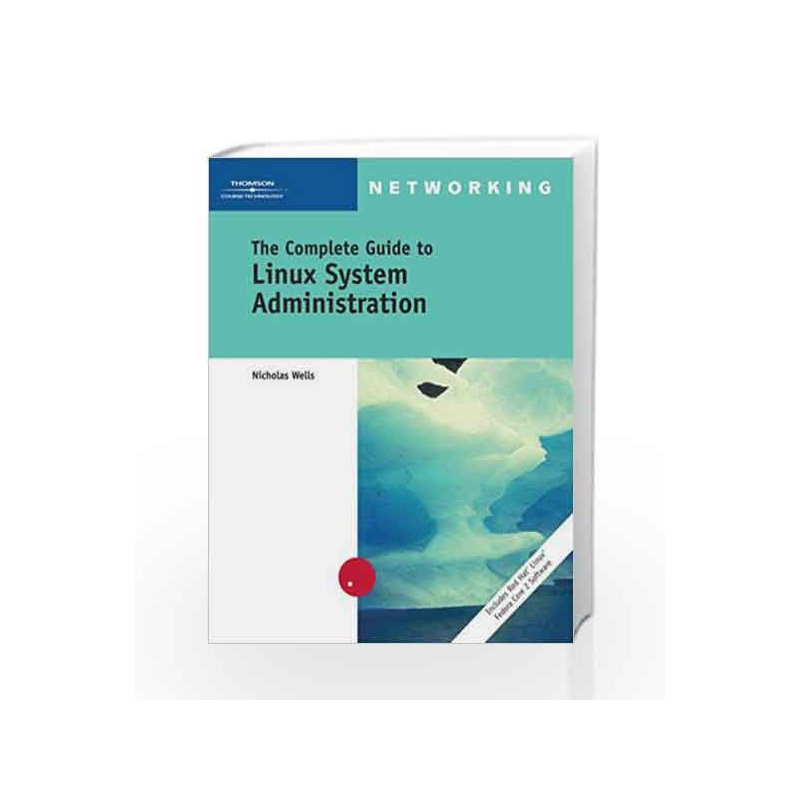 The Complete Guide to Linux System Administration (Networking) by Nick Wells Book-9788131506820