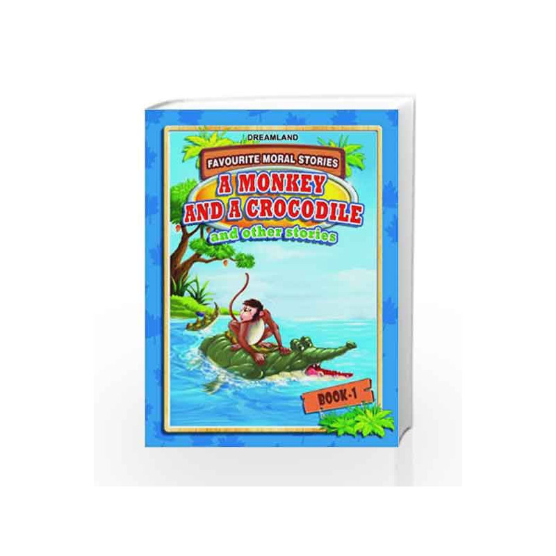 A Monkey & A Crocodile and Other stories - Book 1 (Favourite Moral Stories) by Dreamland Publications Book-9788184517910