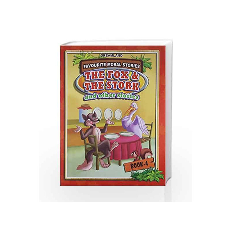 The Fox and The Stork: Book 4 (Favourite Moral Stories) by Dreamland Publications Book-9788184517941