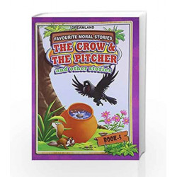 The Crow and the Pitcher and other stories (Favourite Moral Stories) by Dreamland Publications Book-9788184517958