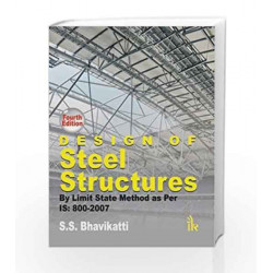 Design of Steel Structures: By Limit State Method as Per IS: 800-2007 by BHAVIKATTI S Book-9789382332947