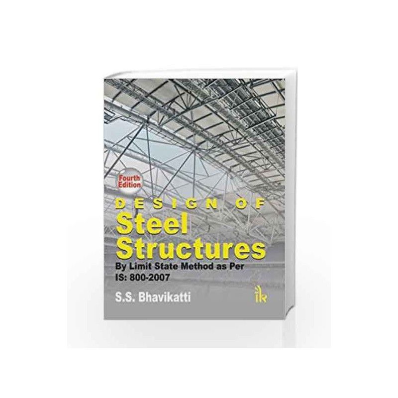 Design of Steel Structures: By Limit State Method as Per IS: 800-2007 by BHAVIKATTI S Book-9789382332947