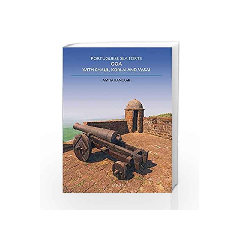 Portuguese Sea Forts Goa, with Chaul, Korlai and Vasai by Amita Kanekar Book-9788184957037