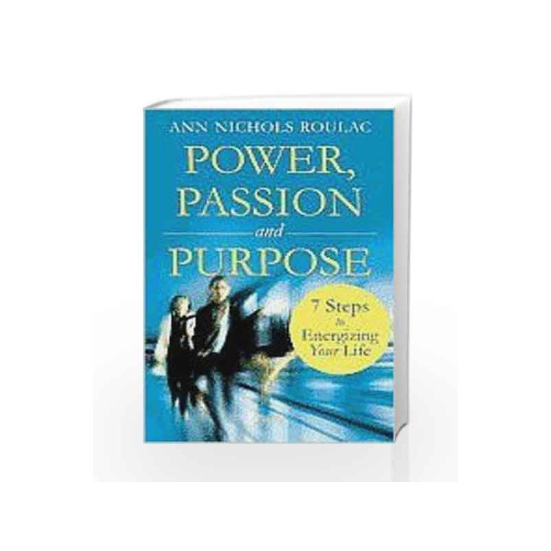 Power, Passion, and Purpose: 7 Steps to Energize Your Life by Ann Nichols Roulac Book-9788179926857