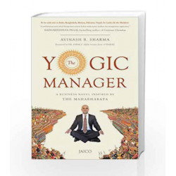 The Yogic Manager: A Business Novel Inspired by the Mahabharata by Dr. Dipak C. Jain Book-9788184954708