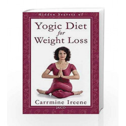 Hidden Secrets of Yogic Diet for Weight Loss: 1 by CARRMINE IREENE Book-9788179929049