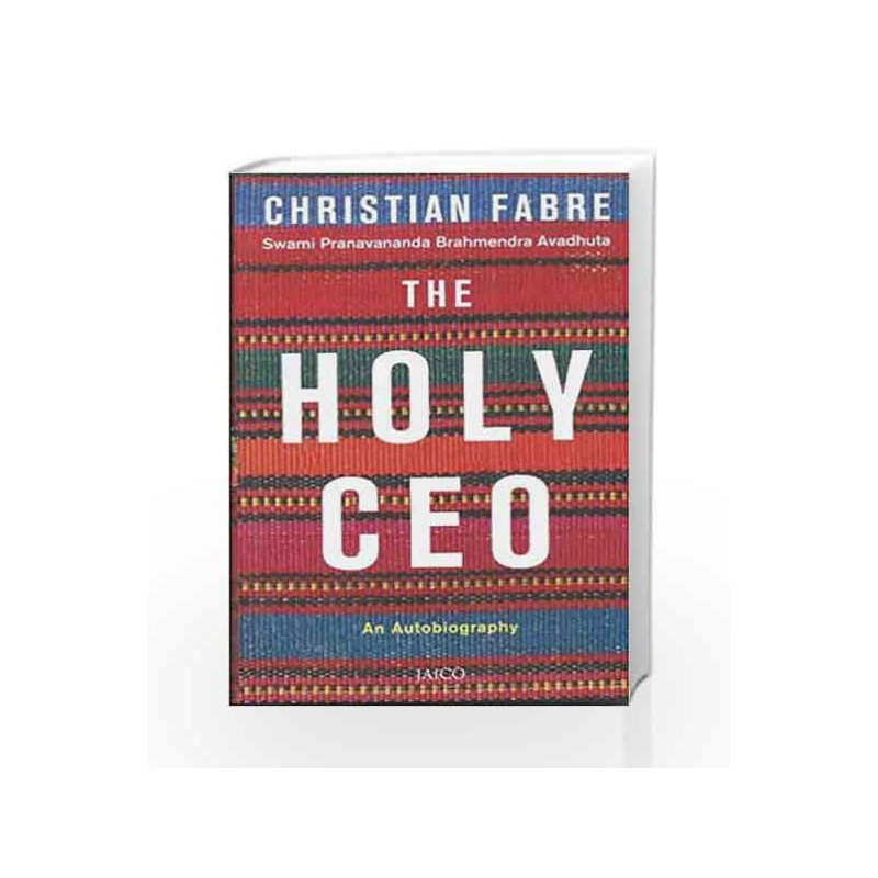 The Holy CEO: An Autobiography by Christian Fabre - Swami Pranavananda Brahmendra Avadhuta Book-9788184951981