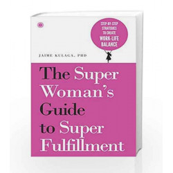THE SUPER WOMAN'S GUIDE TO SUPER FULFILLMENT (FIRST EDITION,2015) by PhD Jaime Kulaga Book-9788184958171