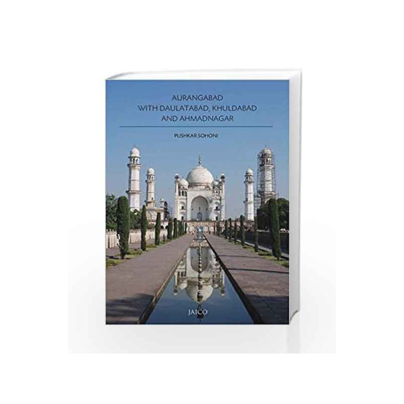 Aurangabad with Daulatabad, Khuldabad and Ahmadnagar by PUSHKAR SOHONI Book-9788184957020