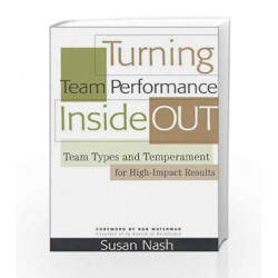 Turning Team Performance Inside Out: Team Types and Temperament for High-impact Results by SUSAN NASH Book-9788172248123