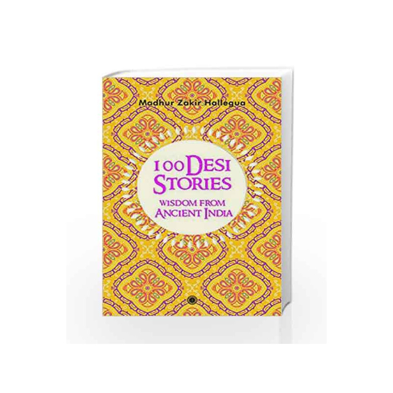 100 Desi Stories: Wisdom from Ancient India by Madhur Zakir Hallegua Book-9788184958553