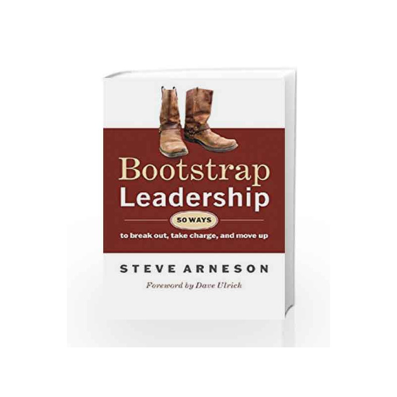 Bootstrap Leadership: 50 Ways to Break Out, Take Charge, and Move Up by ARNESON, STEVE Book-9780071321105