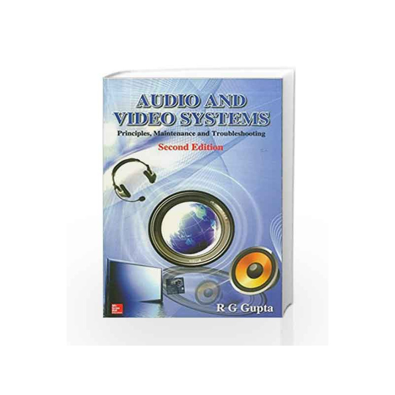 Audio and Video Systems: Principles, Maintenance and Troubleshooting by R G Gupta Book-9780070699762