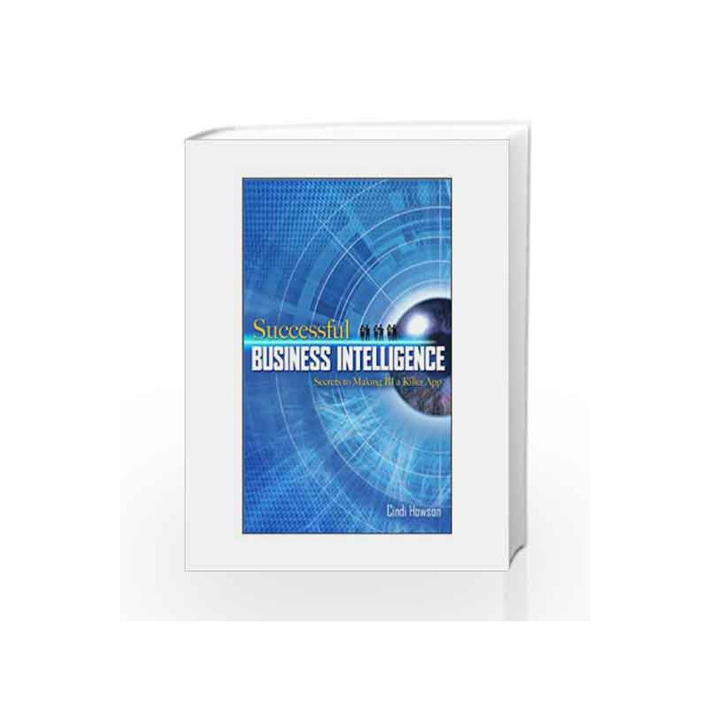 Successful Business Intelligence: Secrets to Making Bi a Killer App by Cindi Howson Book-9780070223660