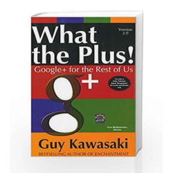 What the Plus!: Google+ for the Rest of Us by KAWASAKI Book-9781259064494