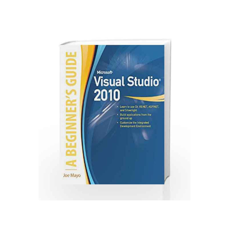 Microsoft Visual Studio 2010: A Beginner's Guide (Programming & Web Development - OMG) by Joe Mayo Book-9780071067300