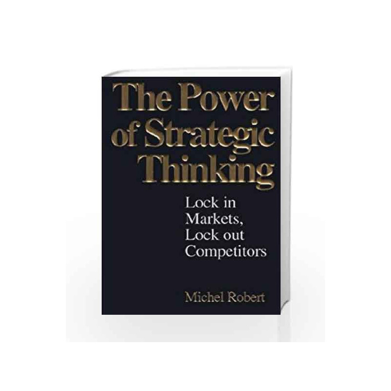 The Power of Strategic Thinking: Lock In Markets, Lock Out Competitors by ROBERT Book-9780070598287