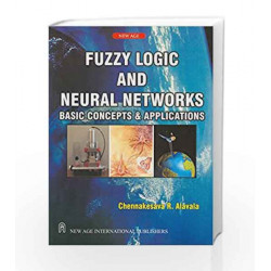 Fuzzy Logic and Neural Networks: Basic Concepts & Applications by Chennakesava R. Alavala Book-9788122421828