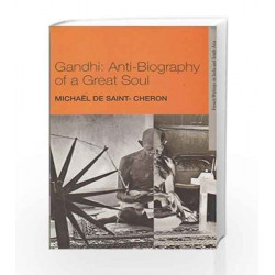Gandhi: Anti-Biography of a Great Soul (French Writings on India and South Asia) by Michael de Saint-Cheron Book-9789383166114