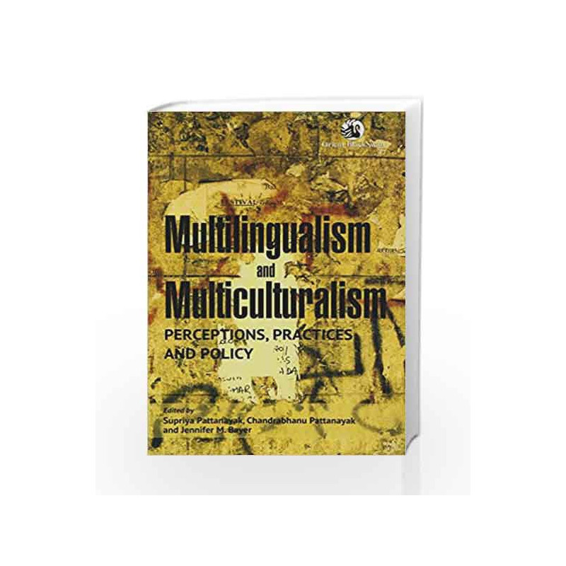 Multilingualism and Multiculturalism: Perceptions, Practices and Policy by Supriya Pattanayak Book-9788125060000