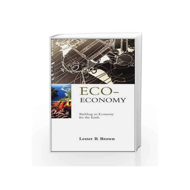 Eco-Economy: Building an Economy for the Earth by Lester R. Brown Book-9788125022039