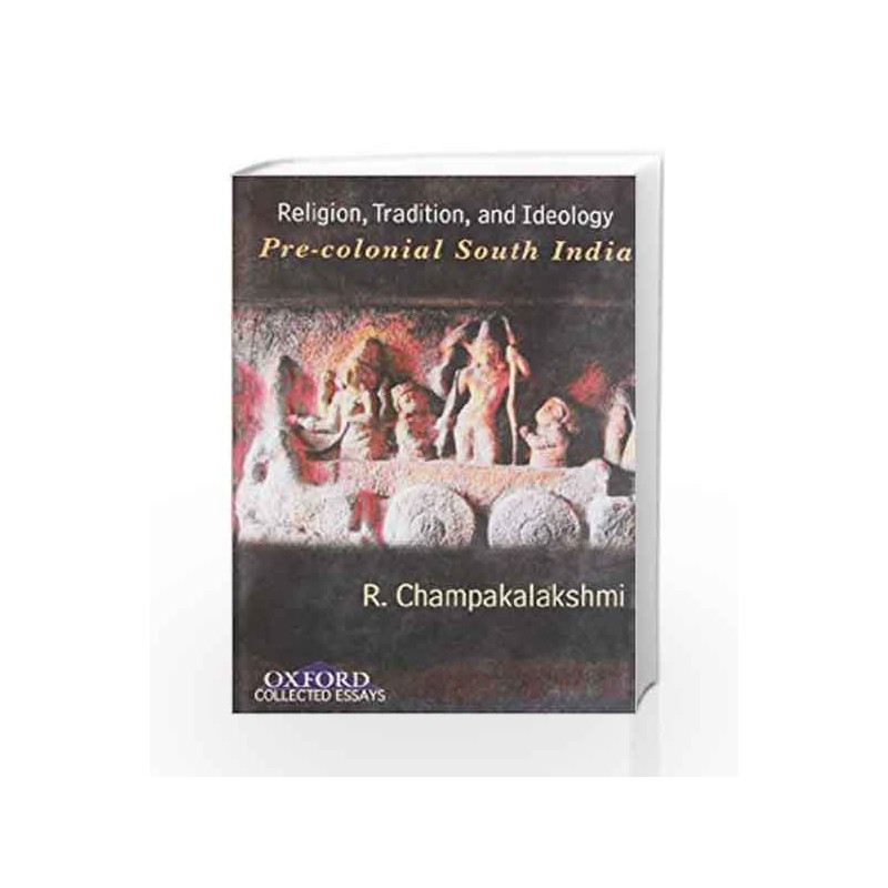 Religion, Tradition and Ideology: Pre-Colonial South India by CHAMPAKALA XMI Book-9780198070597