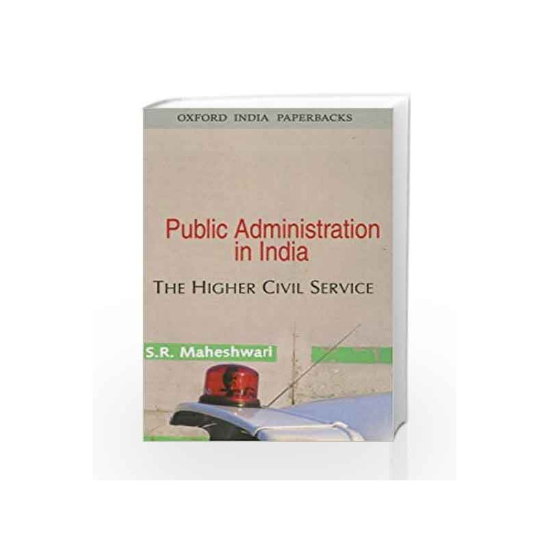 Public Administration in India: The Higher Civil Service by S.R. Maheswari Book-9780195683769