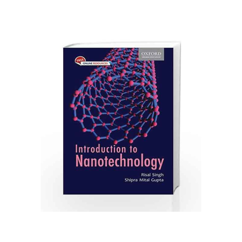 INTRODUCTION TO NANOTECHNOLOGY: UNDERSTANDING THE ESSENTIALS by Risal Singh Shipra Mital Gupta Book-9780199456789