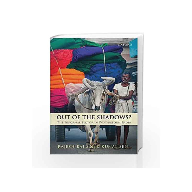Out of the Shadows?: The Informal Sector in Post-reform India by Kunal Sen Book-9780199460847