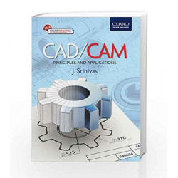 CAD/CAM: Principles and Applications by J. Srinivas Book-9780199464746