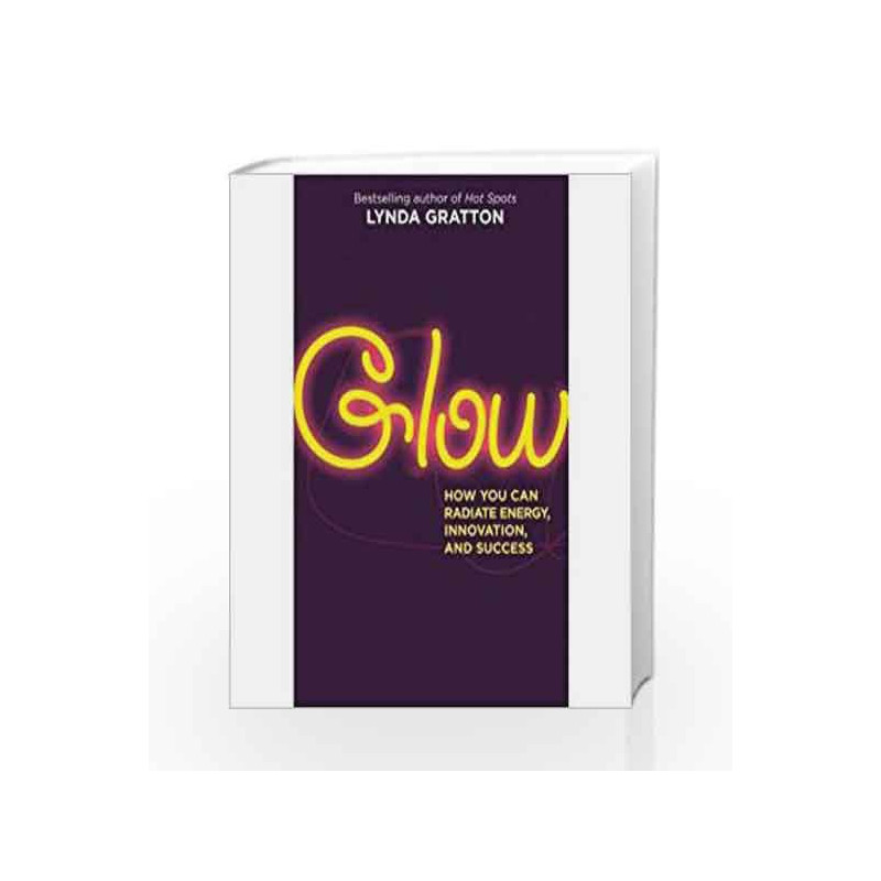 Glow: How You Can Radiate Energy, Innovation And Success by Lynda Gratton Book-9788131730102