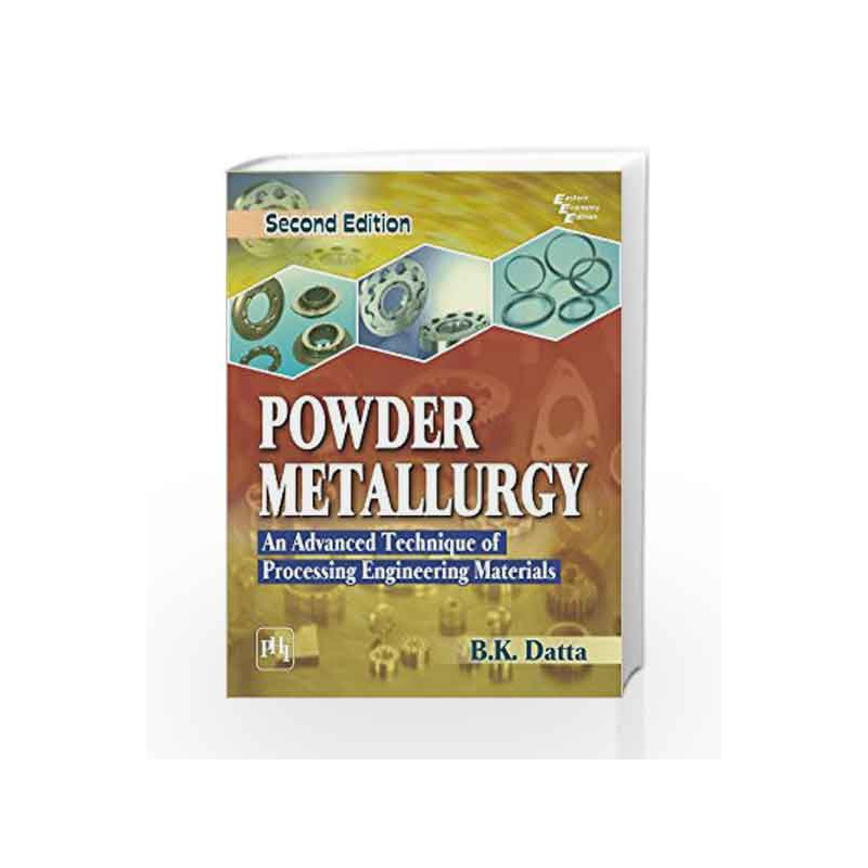 Powder Metallurgy: An Advanced Technique of Processing Engineering Materials by Datta B.K Book-9788120349421