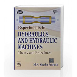 Experiments in Hydraulics and Hydraulic Machines: Theory and Procedures by M. N. Shesha Book-9788120341845