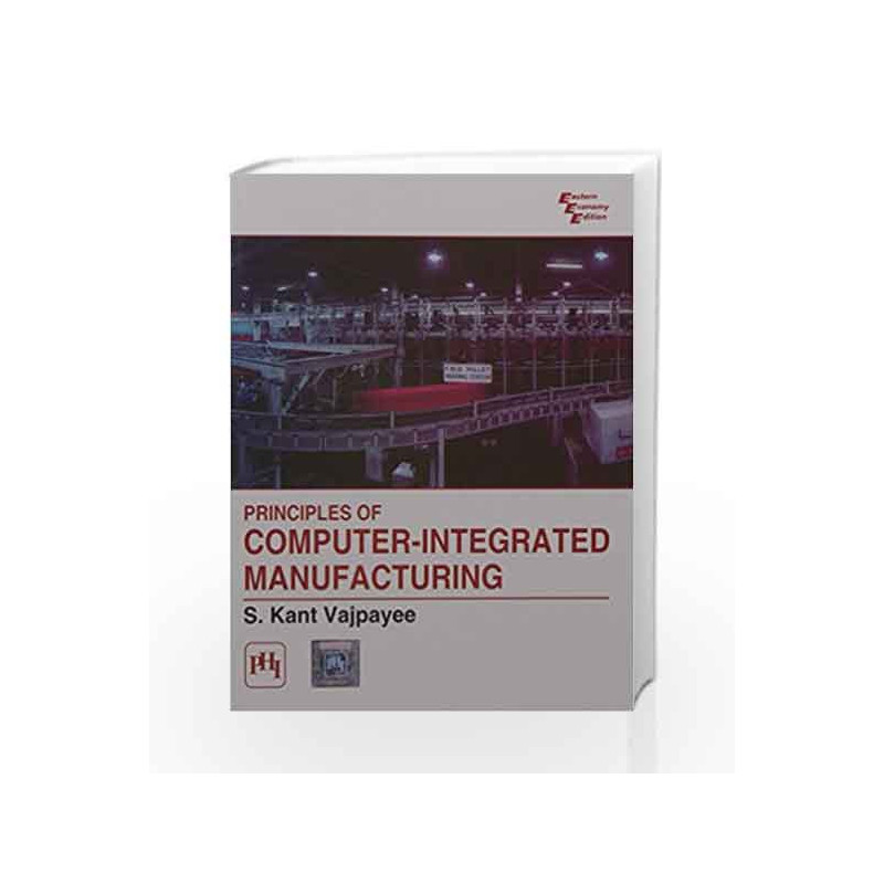 Principles of Computer - Integrated Manufacturing by Vajpayee S.K Book-9788120314764
