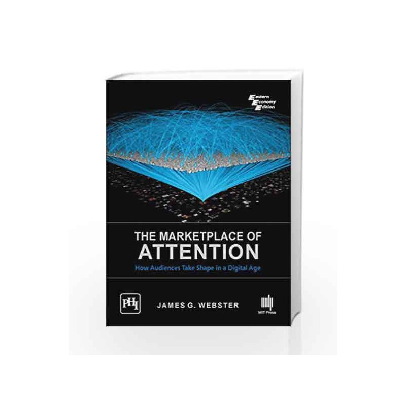 The Marketplace Of Attention : How Audiences Take Shape In A Digital Age by Webster James G. Book-9788120351875