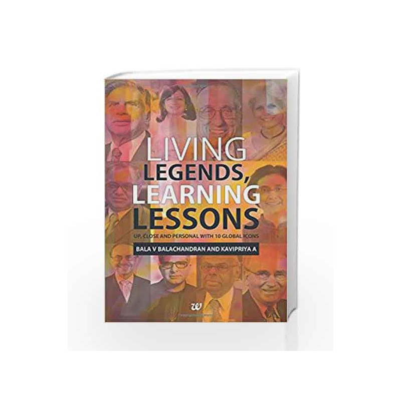 Living Legends, Learning Lessons: Up, Close and Personal With 10 Global Icons by Bala V. Balachandran Book-9789385152481