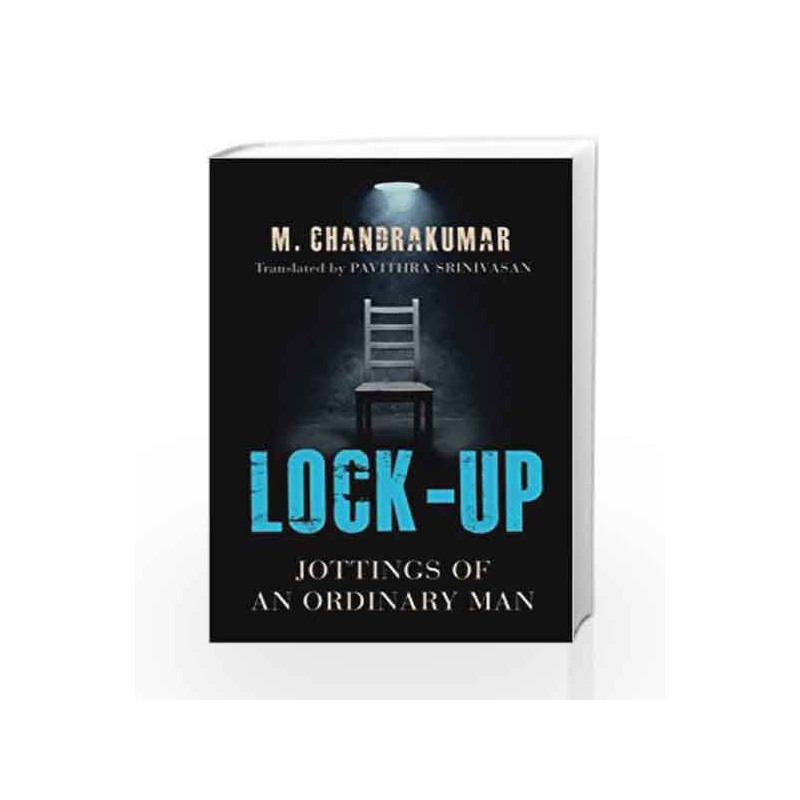 Lock-Up: Jottings of an Ordinary Man by Chandra Kumar .M Book-9789386224408