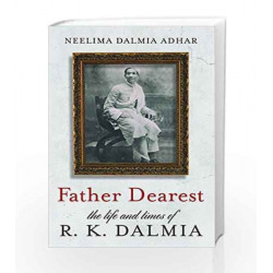 Father Dearest  - The Life and Times of R.K. Dalmia by DALMIA Book-9789386224361