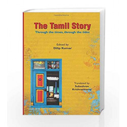 The Tamil Story: Through the Times, Through the Tides: 1 by Dilip Kumar Book-9789385152757