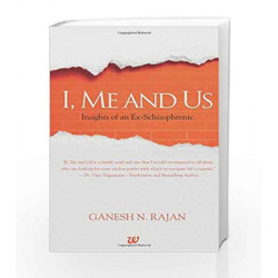 I, Me and Us: Insights of an Ex-Schizophrenic: 1 by Ganesh N. Rajan Book-9789385152139