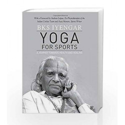 Yoga for Sports: A Journey Towards Health and Healing: 1 by IYENGAR Book-9789385152580