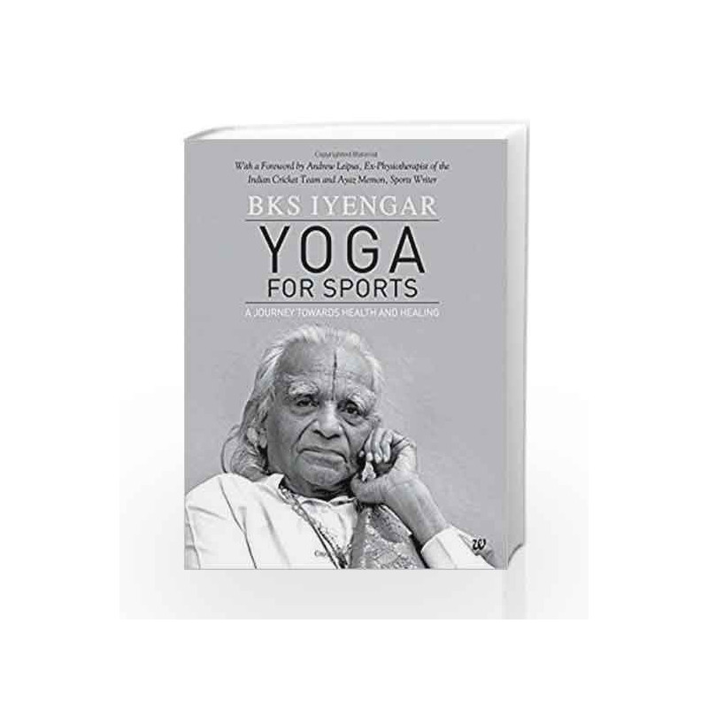 Yoga for Sports: A Journey Towards Health and Healing: 1 by IYENGAR Book-9789385152580