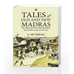 Tales of Old and New Madras: The Dalliance of Miss Mansell and 37 other stories of 375 years by MUTHIAH S Book-9789384030452