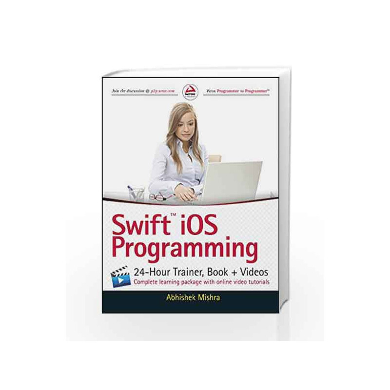 Swift iOS Programming: 24-Hour Trainer, Book + Videos (WROX) by Abhishek Mishra Book-9788126559886